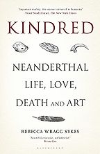 The best books on Anthropology - Kindred: Neanderthal Life, Love, Death and Art by Rebecca Wragg Sykes