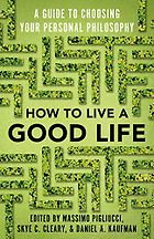 Summer Reading: Philosophy Books - How to Live a Good Life: A Guide to Choosing Your Personal Philosophy by Daniel Kaufman, Massimo Pigliucci & Skye C Cleary
