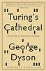 Turing's Cathedral: The Origins of the Digital Universe by George Dyson