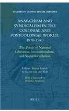 The best books on Anarchism - Anarchism and Syndicalism in the Colonial and Postcolonial World, 1870-1940 by Lucien van der Walt & Steven Hirsch The best books on Anarchism - Anarchism and Syndicalism in the Colonial and Postcolonial World, 1870-1940 by Lucien van der Walt & Steven Hirsch