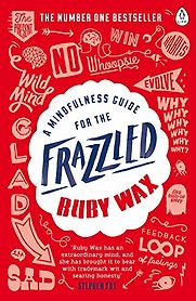 A Mindfulness Guide for the Frazzled by Ruby Wax A Mindfulness Guide for the Frazzled by Ruby Wax