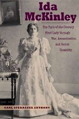 The Best Books about First Ladies - Ida McKinley: The Turn-of-the-Century First Lady Through War, Assassination, and Secret Disability by Carl Sferrazza Anthony