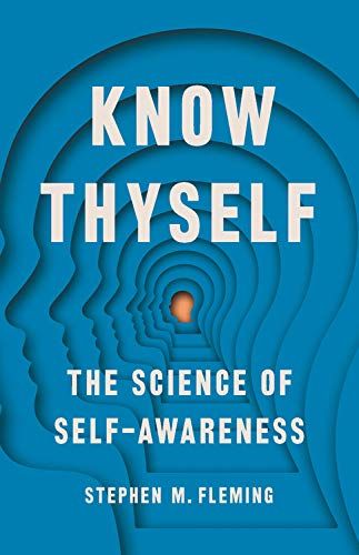 Know Thyself: The Science of Self-Awareness by Stephen Fleming