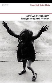 Through the Square Window by Sinéad Morrissey Through the Square Window by Sinéad Morrissey