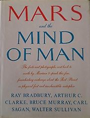 Mars and the Mind of Man by Arthur C. Clarke, Bruce Murray, Carl Sagan, Ray Bradbury & Walter Sullivan Mars and the Mind of Man by Arthur C. Clarke, Bruce Murray, Carl Sagan, Ray Bradbury & Walter Sullivan