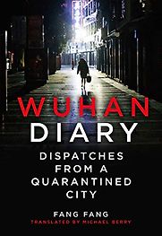 Wuhan Diary: Dispatches from a Quarantined City by Fang Fang & Michael Berry (translator)