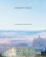 The best books on The Roots of Liberalism - The Promise of American Life by Herbert Croly