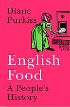 English Food: A People's History by Diane Purkiss English Food: A People's History by Diane Purkiss