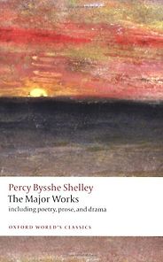 The Greatest Romantic Poems - Percy Bysshe Shelley: The Major Works by Michael O'Neill (Editor) & Zachary Leader (Editor) The Greatest Romantic Poems - Percy Bysshe Shelley: The Major Works by Michael O'Neill (Editor) & Zachary Leader (Editor)