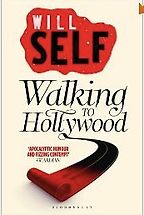 Walking to Hollywood by Will Self Walking to Hollywood by Will Self