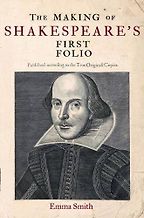 The Making of Shakespeare's First Folio by Emma Smith The Making of Shakespeare's First Folio by Emma Smith