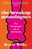 The Breakup Monologues: The Unexpected Joy of Heartbreak by Rosie Wilby