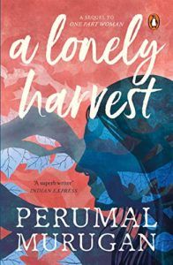 The Best Indian Novels of 2019 - A Lonely Harvest by Perumal Murugan, translated by Aniruddhan Vasudevan