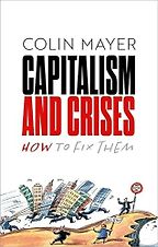 The best books on Economics and the Environment - Capitalism and Crises: How to Fix Them by Colin Mayer The best books on Economics and the Environment - Capitalism and Crises: How to Fix Them by Colin Mayer