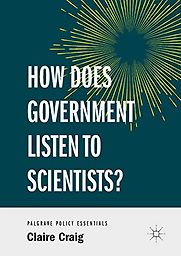 How Does Government Listen to Scientists? by Claire Craig How Does Government Listen to Scientists? by Claire Craig