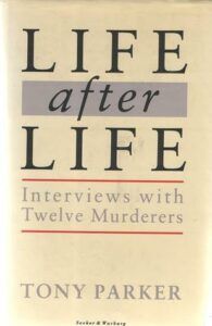The best books on The Psychology of Killing - Life After Life: Interviews with Twelve Murderers by Tony Parker