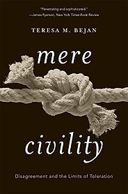 The best books on Disagreeing Productively - Mere Civility: Disagreement and the Limits of Toleration by Teresa Bejan The best books on Disagreeing Productively - Mere Civility: Disagreement and the Limits of Toleration by Teresa Bejan