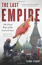 The Last Empire: The Final Days of the Soviet Union by Serhii Plokhy The Last Empire: The Final Days of the Soviet Union by Serhii Plokhy
