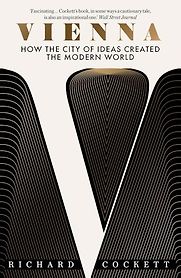 Vienna: How the City of Ideas Created the Modern World by Richard Cockett Vienna: How the City of Ideas Created the Modern World by Richard Cockett