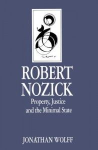 Robert Nozick: Property Justice and the Minimal State by Jonathan Wolff