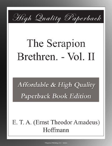 The Serapion Brethren by E T A Hoffman