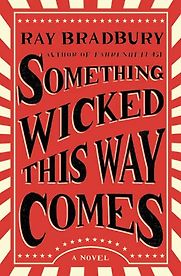 Something Wicked This Way Comes by Ray Bradbury Something Wicked This Way Comes by Ray Bradbury