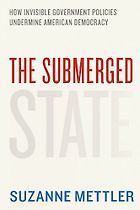 The best books on The Politics of Policymaking - The Submerged State: How Invisible Government Policies Undermine American Democracy by Suzanne Mettler