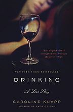 The Best Addiction Memoirs - Drinking: A Love Story by Caroline Knapp The Best Addiction Memoirs - Drinking: A Love Story by Caroline Knapp