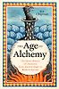 The Age of Alchemy: The Secret History of Chemistry from Ancient Magic to Modern Science by Kit Chapman