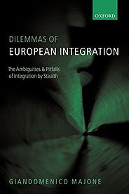 The best books on The Administrative State - Dilemmas of European Integration: The Ambiguities and Pitfalls of Integration by Stealth by Giandomenico Majone The best books on The Administrative State - Dilemmas of European Integration: The Ambiguities and Pitfalls of Integration by Stealth by Giandomenico Majone
