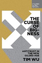 The best books on Market Concentration - The Curse of Bigness: Anti-Trust in the New Gilded Age by Tim Wu The best books on Market Concentration - The Curse of Bigness: Anti-Trust in the New Gilded Age by Tim Wu