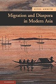 The best books on Economic History - Migration and Diaspora in Modern Asia by Sunil S Amrith The best books on Economic History - Migration and Diaspora in Modern Asia by Sunil S Amrith