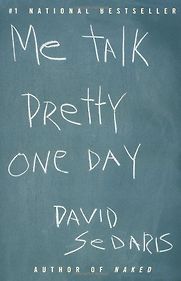 Me Talk Pretty One Day by David Sedaris Me Talk Pretty One Day by David Sedaris