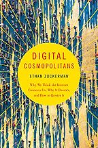 The best books on Silicon Valley - Digital Cosmopolitans: Why We Think the Internet Connects Us, Why It Doesn't, and How to Rewire It by Ethan Zuckerman The best books on Silicon Valley - Digital Cosmopolitans: Why We Think the Internet Connects Us, Why It Doesn't, and How to Rewire It by Ethan Zuckerman