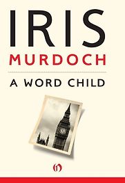 A Word Child by Iris Murdoch A Word Child by Iris Murdoch