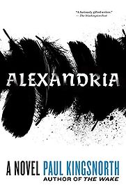 Alexandria: A Novel by Paul Kingsnorth Alexandria: A Novel by Paul Kingsnorth