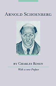 The Best Music Biographies - Arnold Schoenberg by Charles Rosen The Best Music Biographies - Arnold Schoenberg by Charles Rosen