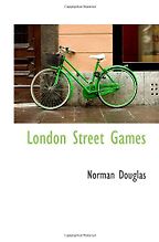 Will Self on Literary Influences - London Street Games by Norman Douglas Will Self on Literary Influences - London Street Games by Norman Douglas
