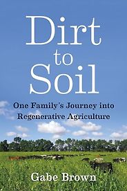 The best books on Regenerative Agriculture - Dirt to Soil: One Family’s Journey into Regenerative Agriculture by Gabe Brown The best books on Regenerative Agriculture - Dirt to Soil: One Family’s Journey into Regenerative Agriculture by Gabe Brown