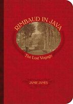 The best books on Indonesia - Rimbaud in Java: The Lost Voyage by Jamie James