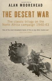 The Desert War: The Classic Trilogy on the North African Campaign 1940-43 by Alan Moorehead