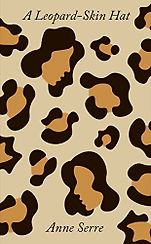 The Best Fiction Books: The 2025 International Booker Prize - A Leopard-Skin Hat by Anne Serre, translated by Mark Hutchinson The Best Fiction Books: The 2025 International Booker Prize - A Leopard-Skin Hat by Anne Serre, translated by Mark Hutchinson