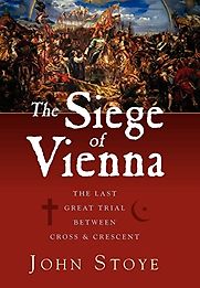 The Siege of Vienna: The Last Great Trial Between Cross & Crescent by John Stoye The Siege of Vienna: The Last Great Trial Between Cross & Crescent by John Stoye