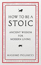 The Best Philosophy Books of 2017 - How To Be A Stoic: Ancient Wisdom for Modern Living by Massimo Pigliucci