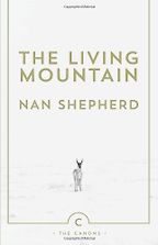 The best books on Mountaineering - The Living Mountain by Nan Shepherd The best books on Mountaineering - The Living Mountain by Nan Shepherd