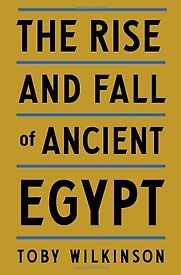 The Rise and Fall of Ancient Egypt by Toby Wilkinson The Rise and Fall of Ancient Egypt by Toby Wilkinson
