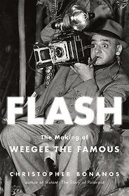 The Best Biographies: the 2019 NBCC Shortlist - Flash: The Making of Weegee the Famous by Christopher Bonanos
