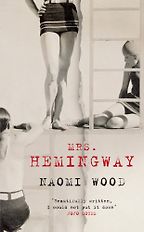 Historical Novels Based on True Stories - Mrs. Hemingway: A Novel by Naomi Wood Historical Novels Based on True Stories - Mrs. Hemingway: A Novel by Naomi Wood
