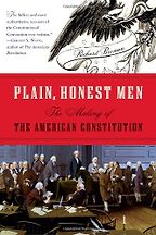 The best books on The US Constitution - Plain, Honest Men: The Making of the American Constitution by Richard Beeman The best books on The US Constitution - Plain, Honest Men: The Making of the American Constitution by Richard Beeman