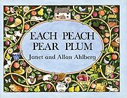 Each Peach Pear Plum by Allan Ahlberg & Janet Ahlberg (illustrator) Each Peach Pear Plum by Allan Ahlberg & Janet Ahlberg (illustrator)